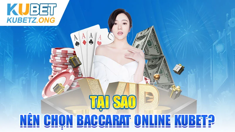 Tại sao nên chọn Baccarat Online Kubet?