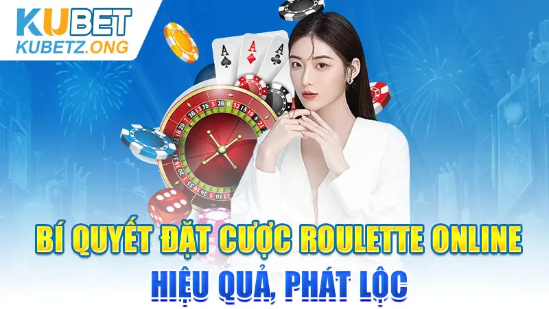 Bí quyết đặt cược Roulette online hiệu quả, phát lộc