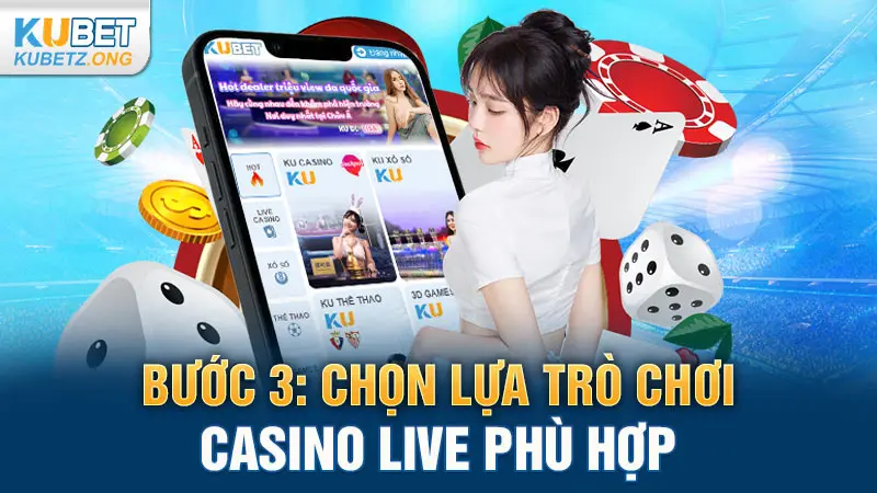 Bước 3: Chọn lựa trò chơi Casino Live phù hợp