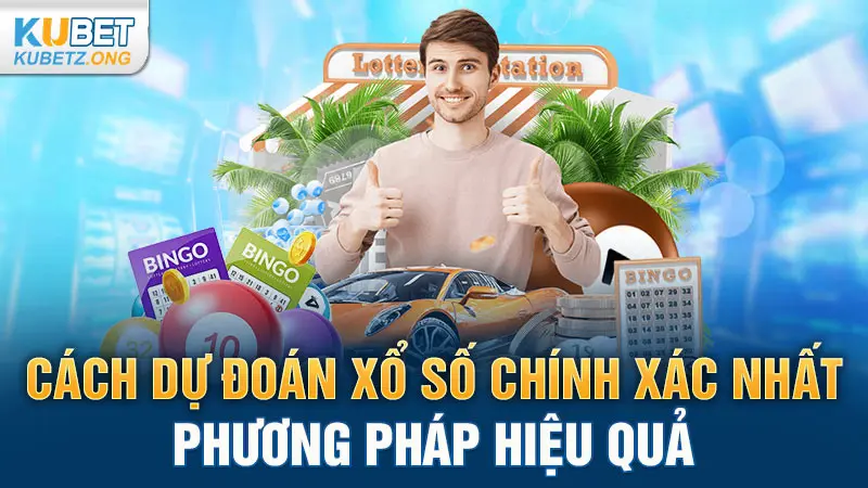 Cách dự đoán xổ số chính xác nhất: phương pháp hiệu quả