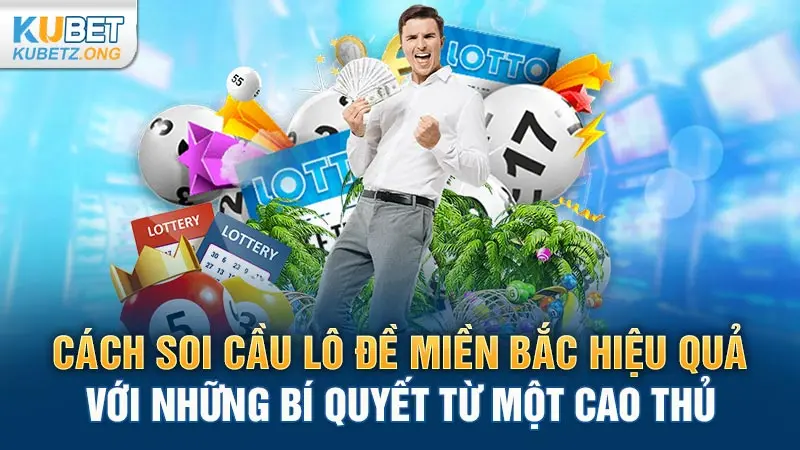 Cách Soi Cầu Lô Đề Miền Bắc Hiệu Quả Với Bí Quyết Từ Cao Thủ