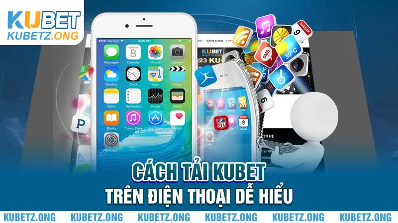 Cách tải kubet trên điện thoại dễ hiểu