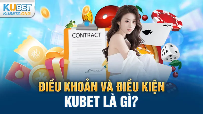 Điều khoản và điều kiện Kubet là gì?