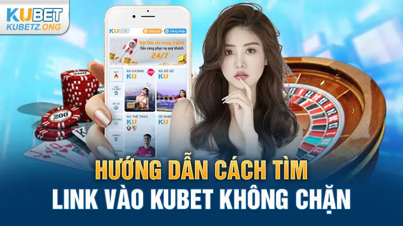 Hướng dẫn cách tìm link vào Kubet không chặn