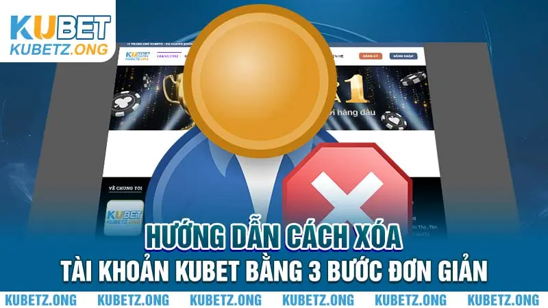 Hướng Dẫn Cách Xóa Tài Khoản Kubet