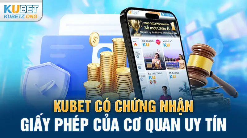 Kubet có chứng nhận, giấy phép của cơ quan uy tín