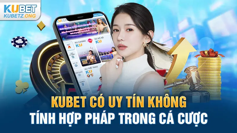 Kubet có uy tín không - Tính hợp pháp trong cá cược