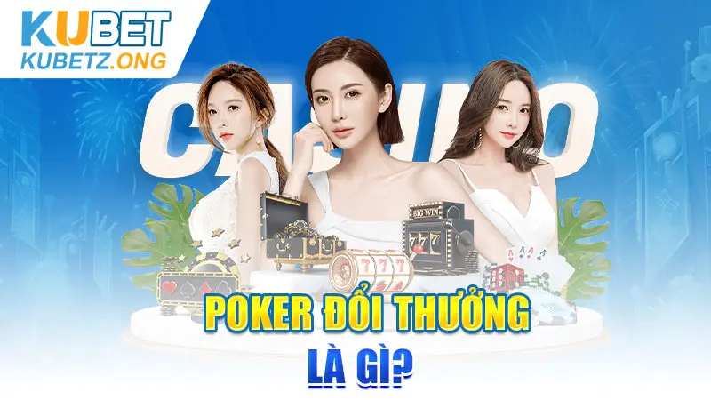 Poker đổi thưởng là gì?