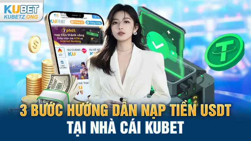 3 bước hướng dẫn nạp tiền USDT tại nhà cái Kubet