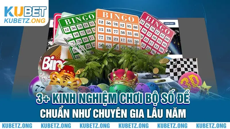 3+ kinh nghiệm chơi bộ số đề chuẩn như chuyên gia lâu năm