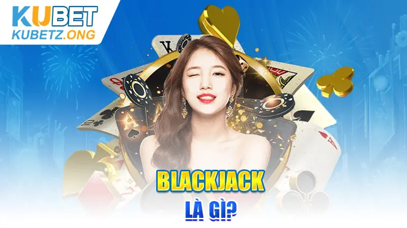 Blackjack là gì?