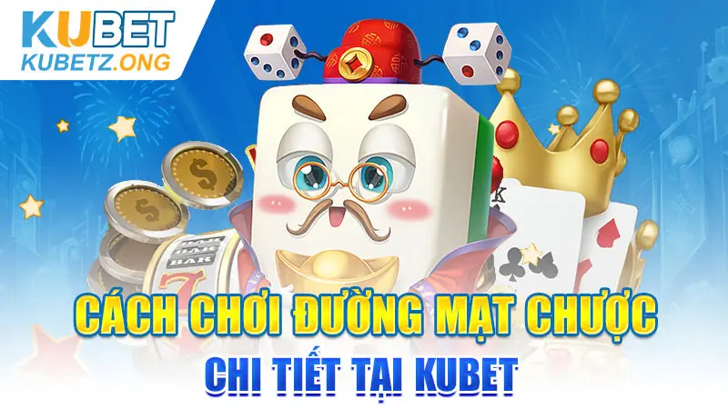 Cách chơi Đường Mạt Chược chi tiết tại Kubet