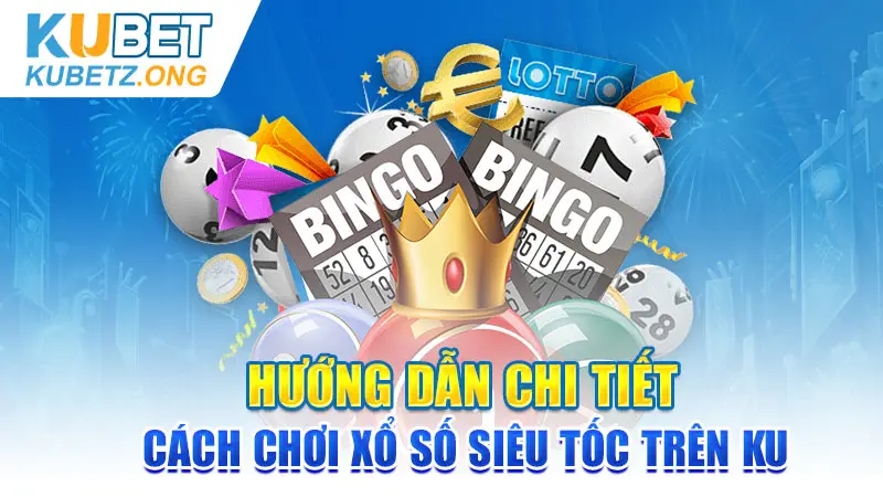 Cách chơi xổ số siêu tốc trên Ku