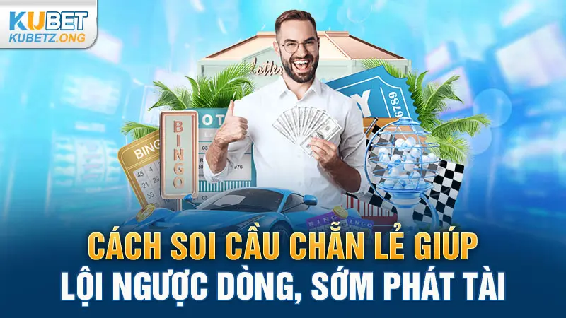 Cách Soi Cầu Chẵn Lẻ Giúp Lội Ngược Dòng, Sớm Phát Tài