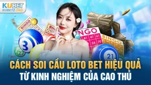 Cách Soi Cầu Loto Bet Hiệu Quả Từ Kinh Nghiệm Của Cao Thủ