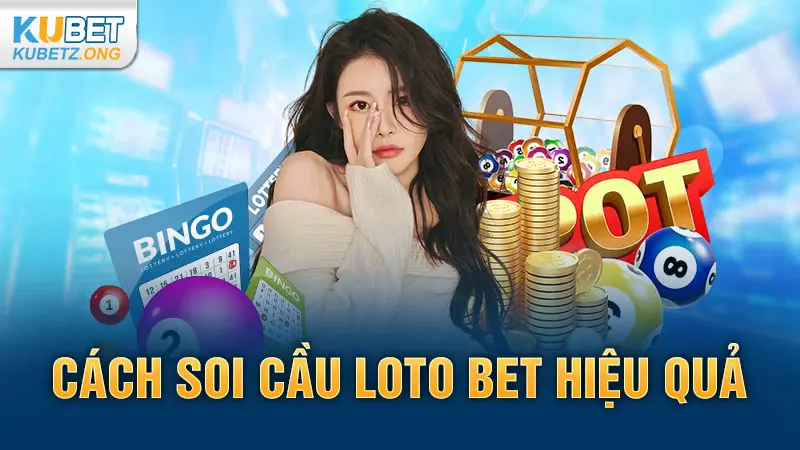 Cách soi cầu Loto Bet hiệu quả