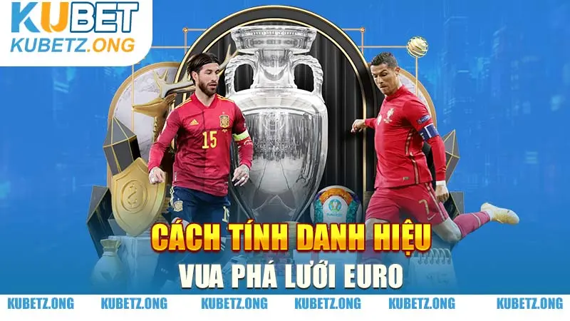 Cách tính danh hiệu vua phá lưới Euro