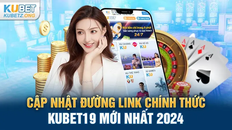 Cập nhật đường link chính thức kubet19 mới nhất 2024