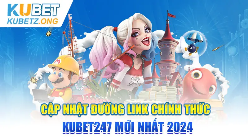 Cập nhật đường link chính thức Kubet247 mới nhất 2024