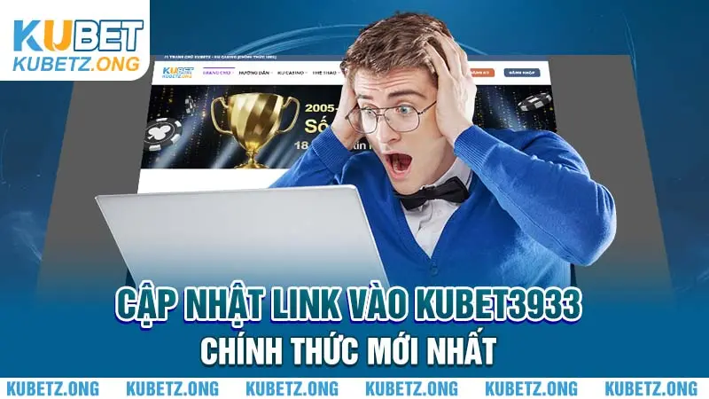 Cập nhật link vào Kubet3933 chính thức mới nhất