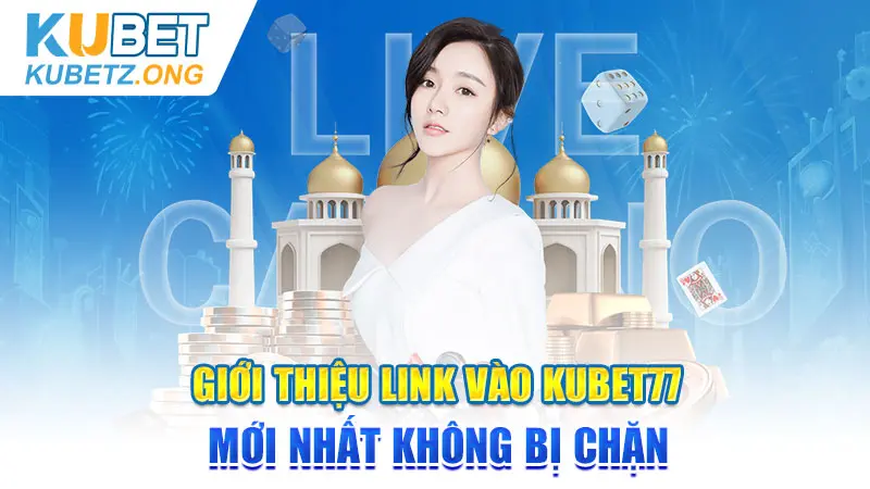 Cập nhật link vào Kubet77 mới nhất không bị chặn