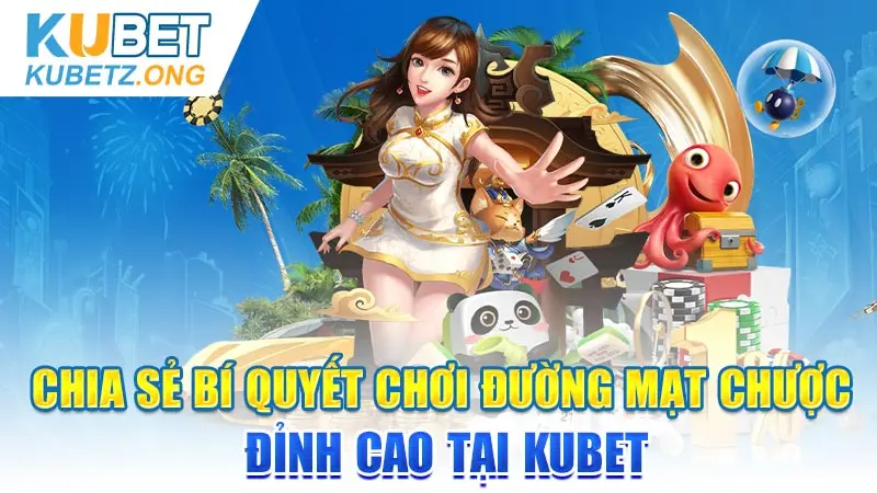 Chia sẻ bí quyết chơi Đường Mạt Chược đỉnh cao tại Kubet