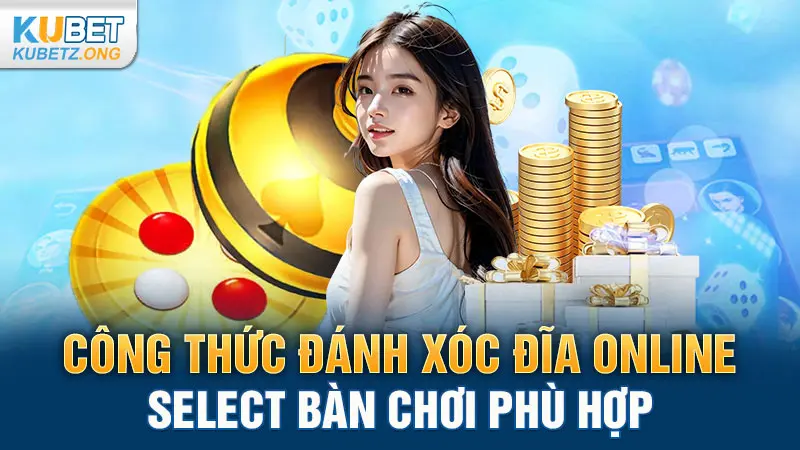 Công thức đánh Xóc Đĩa online - Select bàn chơi phù hợp