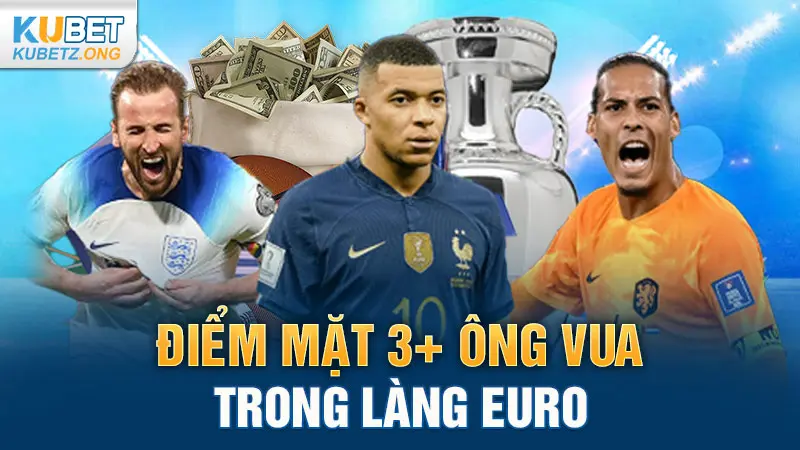 Điểm Mặt 3+ Ông Vua Trong Làng Euro