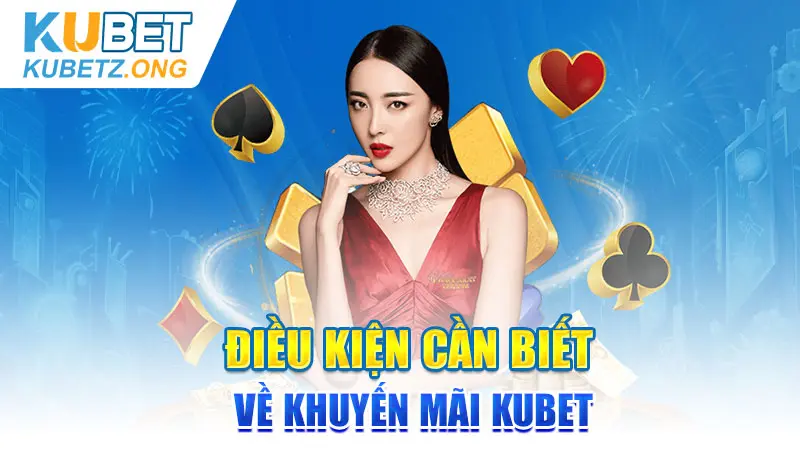 Điều kiện cần biết về khuyến mãi Kubet