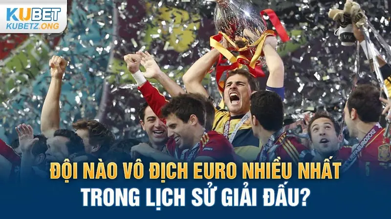 Đội Nào Vô Địch Euro Nhiều Nhất Trong Lịch Sử Giải Đấu?