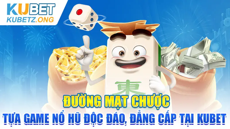 Đường Mạt Chược: Tựa Game Nổ Hũ Độc Đáo, Đẳng Cấp Tại Kubet