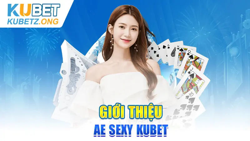 Giới thiệu AE Sexy Kubet