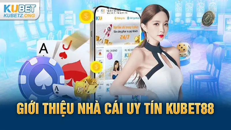 Giới thiệu nhà cái uy tín Kubet88