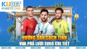 Hướng Dẫn Cách Tính Vua Phá Lưới Euro Chi Tiết