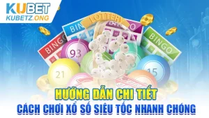 Hướng Dẫn Chi Tiết Cách Chơi Xổ Số Siêu Tốc Nhanh Chóng