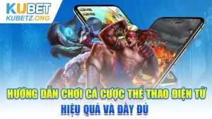 Hướng Dẫn Chơi Cá Cược Thể Thao Điện Tử Hiệu Quả Và Đầy Đủ