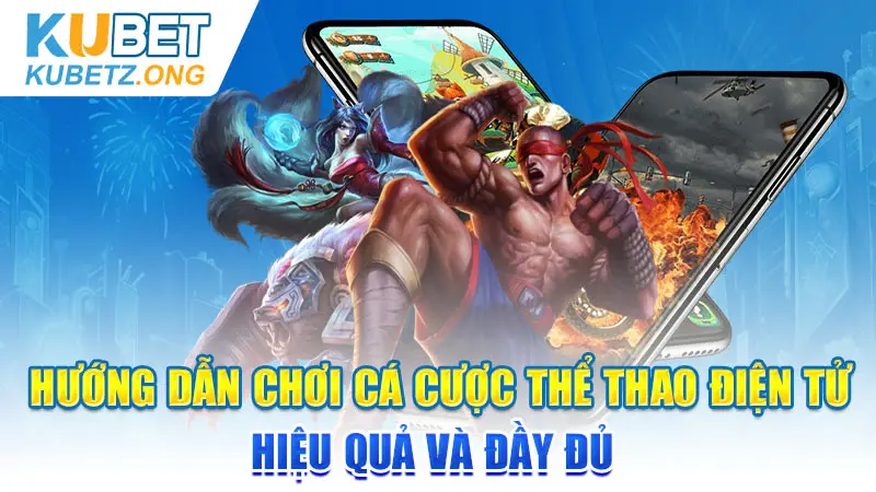 Hướng Dẫn Chơi Cá Cược Thể Thao Điện Tử Hiệu Quả Và Đầy Đủ