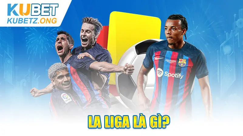 La Liga là gì?