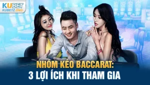 Nhóm Kéo Baccarat Là Gì? 3 Lợi Ích Khi Tham Gia