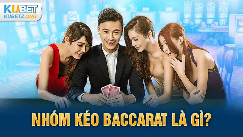 Nhóm kéo Baccarat là gì?