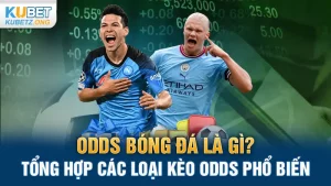 Odds bóng đá là gì? Tổng hợp các loại kèo odds phổ biến 