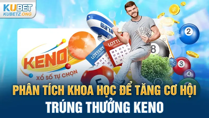 Phân tích khoa học để tăng cơ hội trúng thưởng Keno