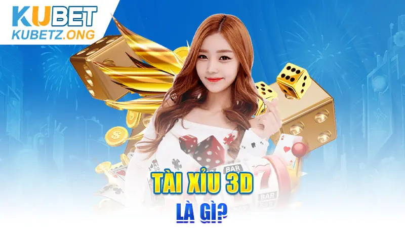 Tài Xỉu 3D là gì?