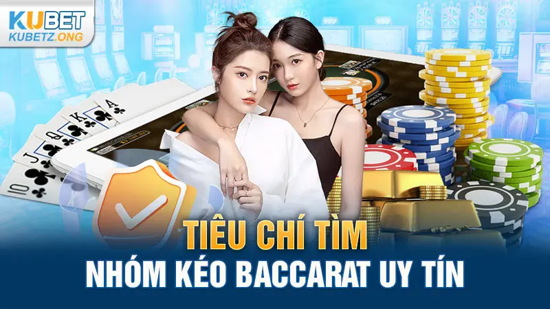 Tiêu chí tìm nhóm kéo Baccarat uy tín