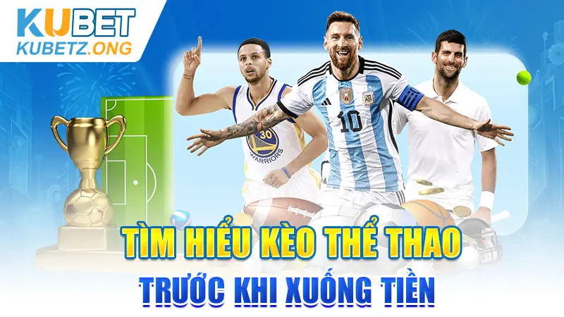 Tìm hiểu kèo thể thao trước khi xuống tiền