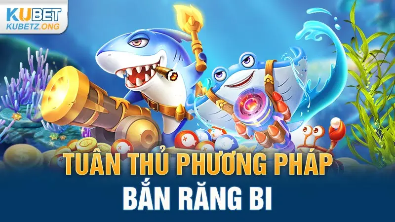 Tuân thủ phương pháp bắn răng bi