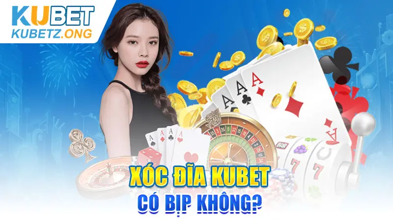 Xóc đĩa KUBET có bịp không?